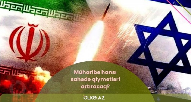 Müharibə hansı sahədə qiymətləri artıracaq? - AÇIQLAMA